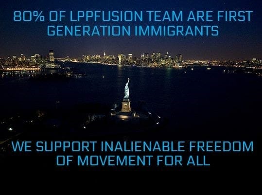 80% of lppfusion team are first generation immigrants we support inalienable freedom of movement for all